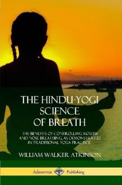 Coperta cărții The Hindu-Yogi Science of Breath: The Benefits of Controlling Mouth and Nose Breathing, as Demonstrated in Traditional Yoga Practice
