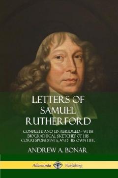 Coperta cărții Letters of Samuel Rutherford: Complete and Unabridged, with biographical sketches of his correspondents, and of his own life