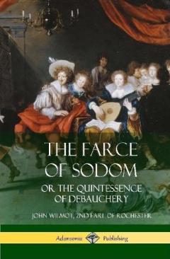 The Farce of Sodom: or the Quintessence of Debauchery (Hardcover)
