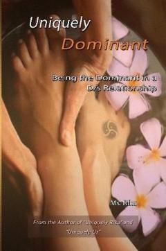 Uniquely Dominant: Being the Dominant in a D/s Relationship