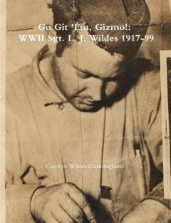 Coperta cărții Go Git 'Em, Gizmo!: WWII Sgt. L. J. Wildes 1917-99