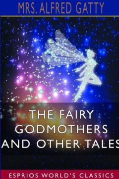Coperta cărții The Fairy Godmothers and Other Tales (Esprios Classics)
