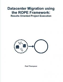 Coperta cărții Datacenter Migration using the ROPE Framework: Results Oriented Project Execution