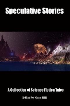 Speculative Stories: A Collection of Science Fiction Tales