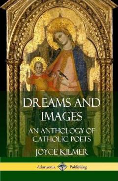 Dreams and Images: An Anthology of Catholic Poets (Hardcover)