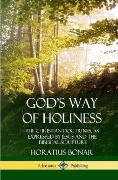 God’s Way of Holiness: The Christian Doctrines, as Expressed by Jesus and the Biblical Scripture (Hardcover)