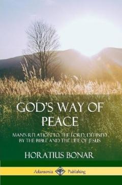 God’s Way of Peace: Man’s Relation to the Lord, Defined by the Bible and the Life of Jesus