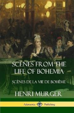Scenes from the Life of Bohemia: Scènes De La Vie De Bohême (Hardcover)
