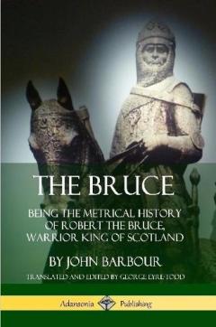 Coperta cărții The Bruce: Being the Metrical History of Robert the Bruce, Warrior King of Scotland
