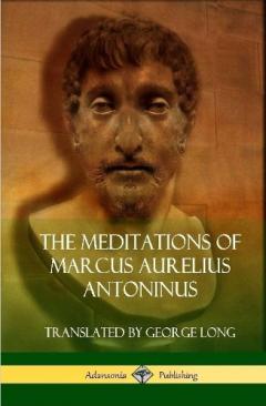The Meditations of Marcus Aurelius Antoninus (Hardcover)
