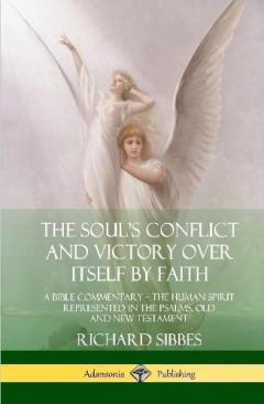 The Soul's Conflict and Victory Over Itself by Faith: A Bible Commentary; the Human Spirit Represented in the Psalms, Old and New Testament (Hardcover)