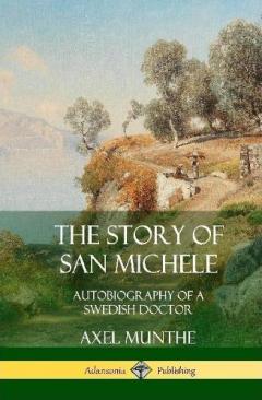 The Story of San Michele: Autobiography of a Swedish Doctor (Hardcover)