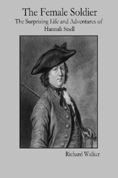 The Female Soldier: The Surprising Life and Adventures of Hannah Snell
