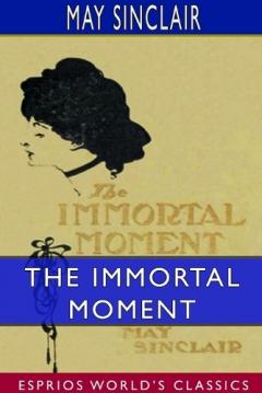 Coperta cărții The Immortal Moment: The Story of Kitty Tailleur (Esprios Classics)