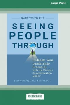 Coperta cărții Seeing People Through: Unleash Your Leadership Potential with the Process Communication ModelÂ(R) (16pt Large Print Edition)