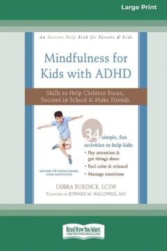 Coperta cărții Mindfulness for Kids with ADHD: Skills to Help Children Focus, Succeed in School, and Make Friends (16pt Large Print Edition)