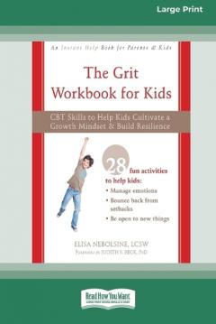 The Grit Workbook for Kids: CBT Skills to Help Kids Cultivate a Growth Mindset and Build Resilience [16pt Large Print Edition]