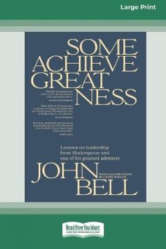 Coperta cărții Some Achieve Greatness: Lessons on leadership and character from Shakespeare and one of his greatest admirers [Large Print 16pt]