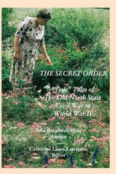 The Secret Order: "True" Tales of the Old North State, Civil War to World War II