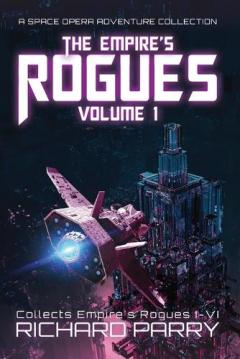 The Empire's Rogues: Volume 1: A Space Opera Adventure Collection