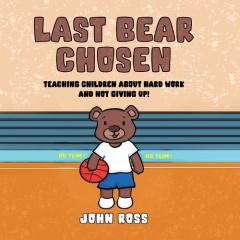 Coperta cărții Last Bear Chosen: Teaching children about hard work and not giving up!