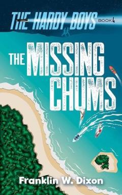 Coperta cărții The Missing Chums: the Hardy Boys Book 4