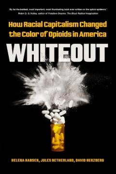 Coperta cărții Whiteout: How Racial Capitalism Changed the Color of Opioids in America