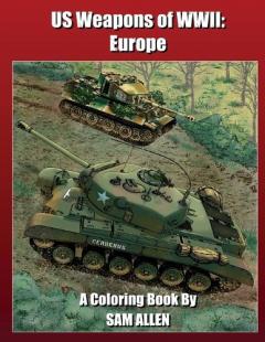 US Weapons of WWII: A historical coloring book for all ages!