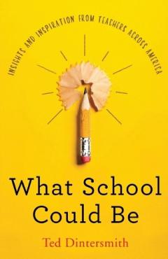Coperta cărții What School Could Be: Insights and Inspiration from Teachers Across America