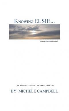 Knowing Elsie?: The Inspiring Clarity to the Simplicity of Life