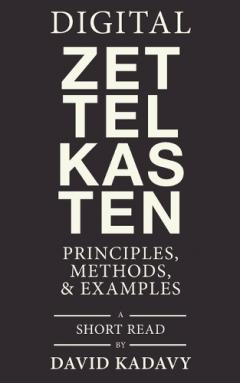 Coperta cărții Digital Zettelkasten: Principles, Methods, & Examples