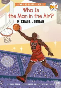 Coperta cărții Who Is the Man in the Air?: Michael Jordan: A Who HQ Graphic Novel