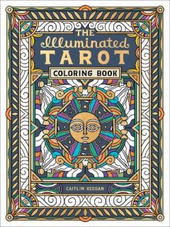Coperta cărții The Illuminated Tarot Coloring Book: Tarot Card Art Coloring Book