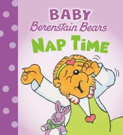 Nap Time: (Baby Berenstain Bears)