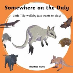 Somewhere on the Daly - Little Tilly wallaby just wants to play!: Australian animals, beautifully Illustrated & rhyming children's book
