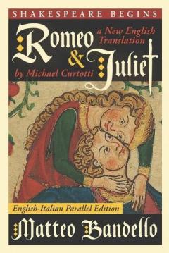Coperta cărții Romeo and Juliet: A New English Translation by Michael Curtotti (English-Italian Parallel Edition)