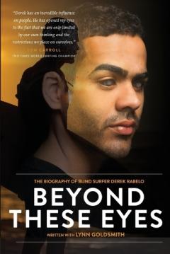 Coperta cărții Beyond These Eyes: The biography of blind surfer Derek Rabelo