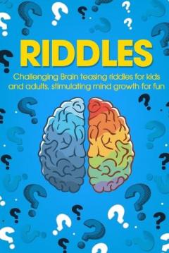 Coperta cărții Riddles: Challenging Brain Teasing Riddles For Kids And Adults, Stimulating Mind Growth For Fun