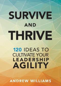Coperta cărții Survive and Thrive: 120 Ideas to Cultivate Your Leadership Agility