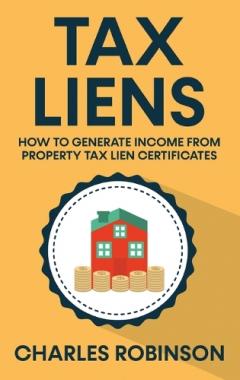 Coperta cărții Tax Liens: How To Generate Income From Property Tax Lien Certificates
