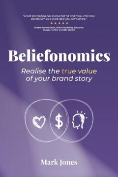 Coperta cărții Beliefonomics: Realise the true value of your brand story