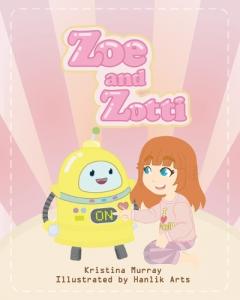 Zoe and Zotti: A Book about Friendship and a Robot