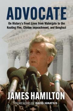 Coperta cărții Advocate: On History's Front Lines from Watergate to the Keating Five, Clinton Impeachment, and Benghazi