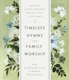 Coperta cărții Timeless Hymns for Family Worship: Bringing Gospel-Centered Moments into Your Home
