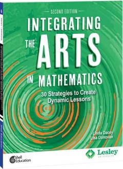 Coperta cărții Integrating the Arts in Mathematics: 30 Strategies to Create Dynamic Lessons