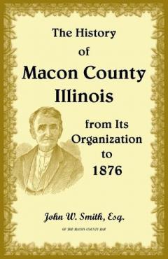Coperta cărții The History of Macon County, Illinois, from its Organization to 1876