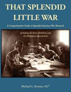 Coperta cărții That Splendid Little War: A Comprehensive Guide to Spanish-American War Research Including the Boxer Rebellion and the Philippine Insurrection