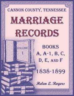 Coperta cărții Cannon County, Tennessee Marriage Records, Books A, A-1, B, C, D, E, and F, 1838-1899, Volume 1