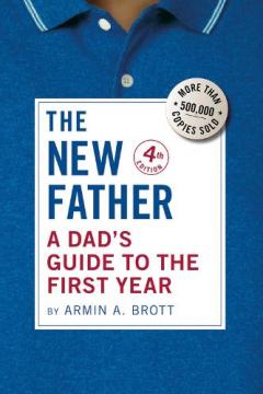 Coperta cărții The New Father: A Dad's Guide to the First Year