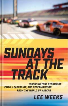 Coperta cărții Sundays at the Track: Inspiring True Stories of Faith, Leadership, and Determination from the World of NASCAR